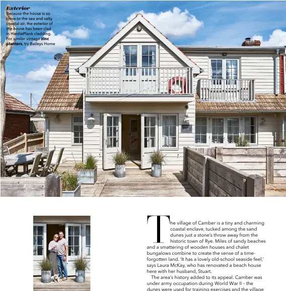  ??  ?? Exterior
Because the house is so close to the sea and salty coastal air, the exterior of the house has been clad in Hardieplan­k cladding. For similar vintage zinc planters, try Baileys Home