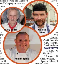  ??  ?? Nicky Cullen Phelim Byrne Warren Gillen FAMILY KITCHEN MARQUEE, SUNDAY: