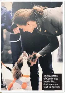  ??  ?? The Duchess of Cambridge meets Max, during a royal visit to Keswick