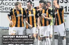  ??  ?? HISTORY MAKERS East Fife players celebrate Aaron Dunsmore’s winner