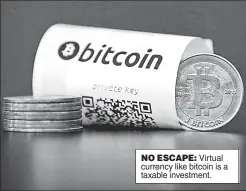  ??  ?? NO ESCAPE: Virtual currency like bitcoin is a taxable investment.