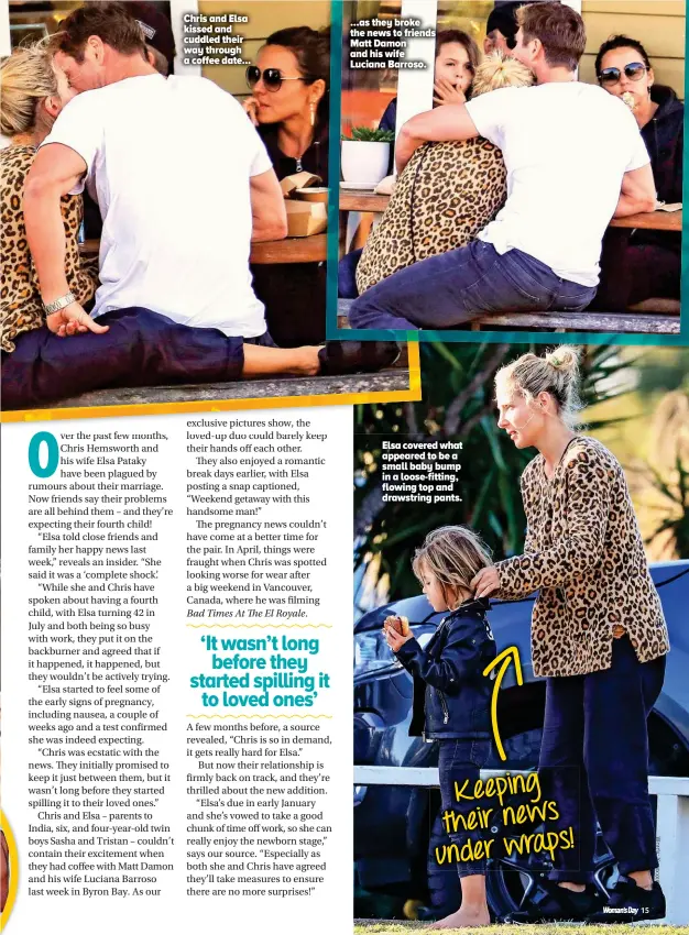  ??  ?? Elsa covered what appeared to be a small baby bump in a loose-fitting, flowing top and drawstring pants. Keeping their news under wraps! …as they broke the news to friends Matt Damon and his wife Luciana Barroso. Chris and Elsa kissed and cuddled their way through a coffee date...