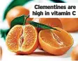  ?? ?? Clementine­s are high in vitamin C