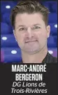  ?? ?? MARC-ANDRÉ BERGERON DG Lions de Trois-Rivières