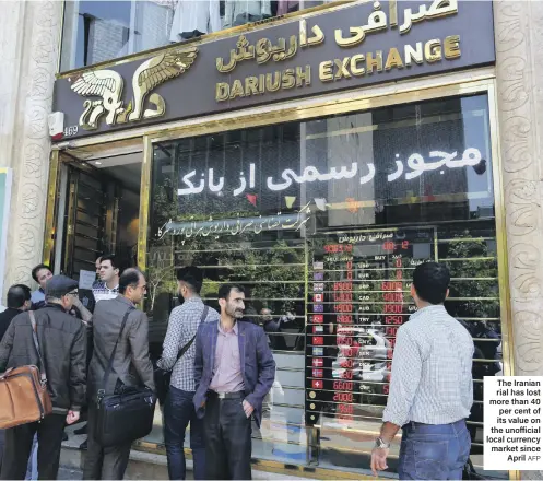  ?? AFP ?? The Iranian rial has lost more than 40 per cent of its value on the unofficial local currency market since April