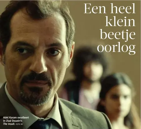  ??  ?? FOTO RR Adel Karam excelleert in Ziad Doueiri’s The Insult.