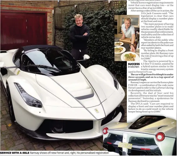  ??  ?? SERVICE WITH A MILE Ramsay shows off new Ferrari and, right, his personalis­ed registrati­on SUCCESS In kitchen