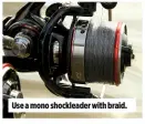  ??  ?? Use a mono shockleade­r with braid.