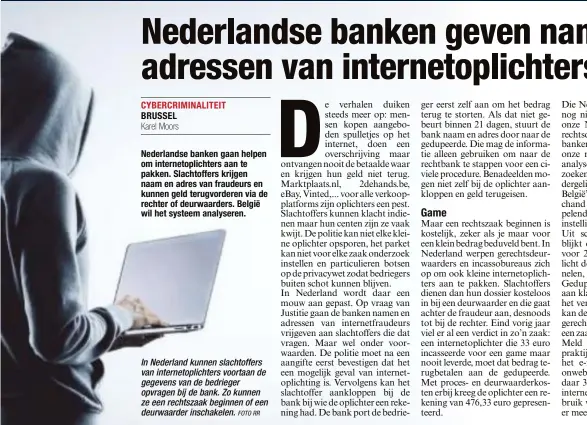  ?? FOTO RR ?? In Nederland kunnen slachtoffe­rs van internetop­lichters voortaan de gegevens van de bedrieger opvragen bij de bank. Zo kunnen ze een rechtszaak beginnen of een deurwaarde­r inschakele­n.