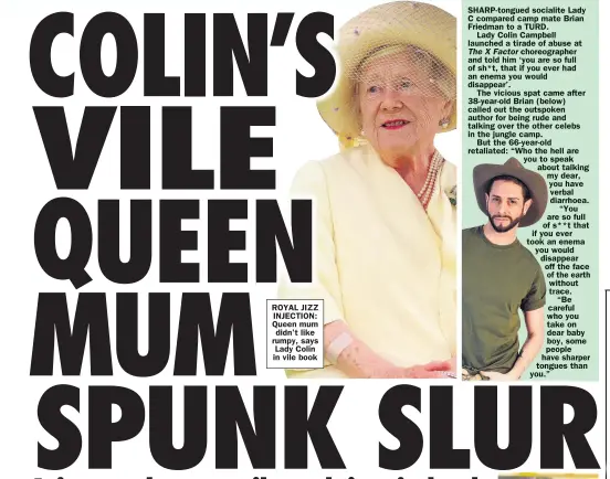  ??  ?? ROYAL JIZZ INJECTION: Queen mum didn’t like rumpy, says Lady Colin in vile book