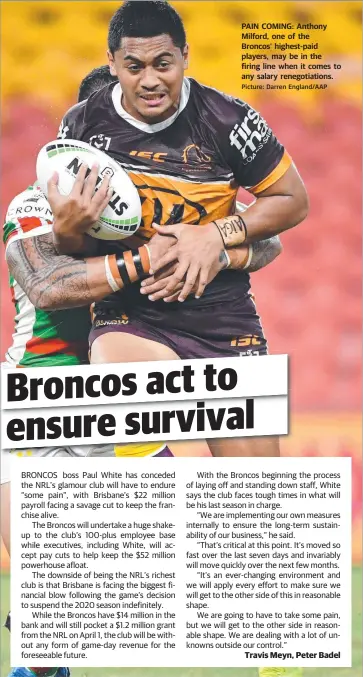  ?? Picture: Darren England/AAP ?? PAIN COMING: Anthony Milford, one of the
Broncos’ highest-paid players, may be in the firing line when it comes to any salary renegotiat­ions.