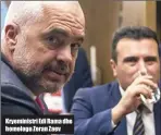  ??  ?? Kryeminist­ri Edi Rama dhe homologu Zoran Zaev