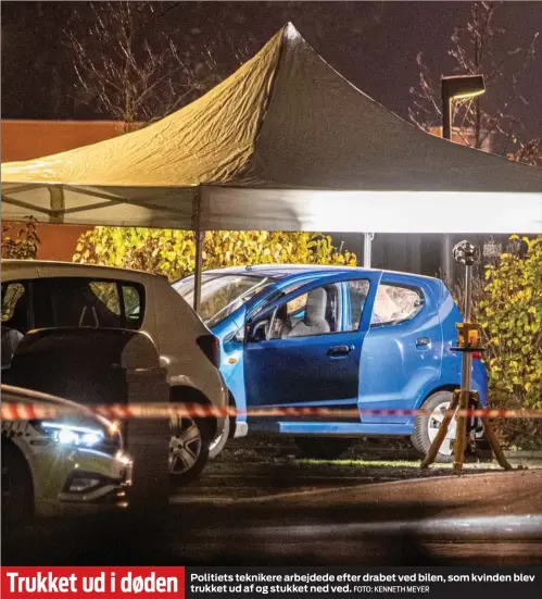  ?? FOTO: KENNETH MEYER ?? Politiets teknikere arbejdede efter drabet ved bilen, som kvinden blev trukket ud af og stukket ned ved. Trukket ud i døden