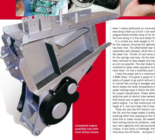  ??  ?? Completed engine assembly tray with front battery boxes.