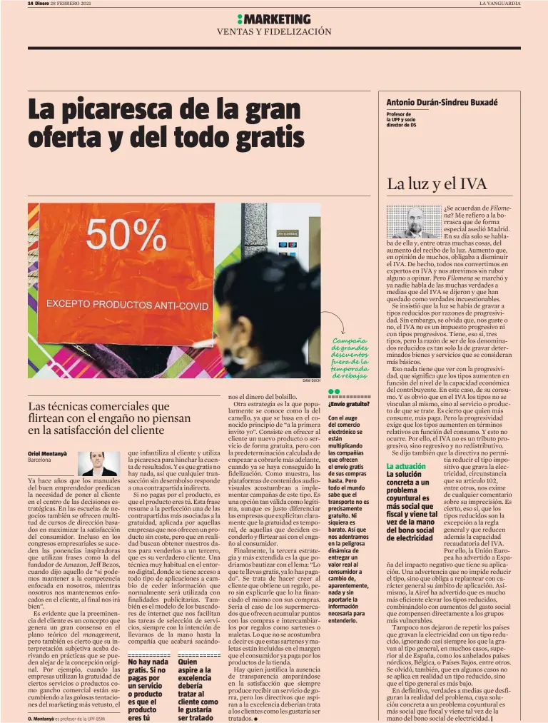  ?? DANI DUCH ?? No hay nada gratis. Si no pagas por un servicio o producto es que el producto eres tú
Quien aspire a la excelencia debería tratar al cliente como le gustaría ser tratado
¿Envío gratuito?
La actuación La solución concreta a un problema coyuntural es más social que fiscal y viene tal vez de la mano del bono social de electricid­ad
|