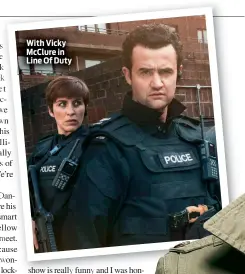  ??  ?? With Vicky Mcclure in Line Of Duty