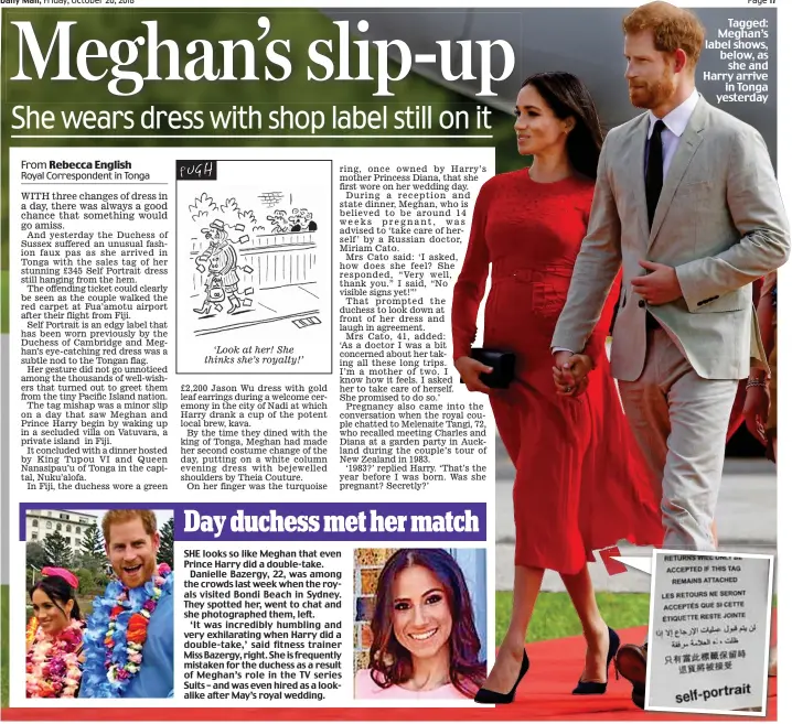  ??  ?? ‘Look at her! She thinks she’s royalty!’ Tagged: Meghan’s label shows, below, as she and Harry arrive in Tonga yesterday
