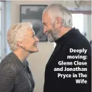  ??  ?? Deeply moving: Glenn Close and Jonathan Pryce in TheWife