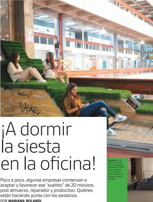  ??  ?? El pasto. Así le dicen los chicos de la Facultad de Diseño de la UBA a este espacio, con una estructura metálica con madera y pasto sintético.