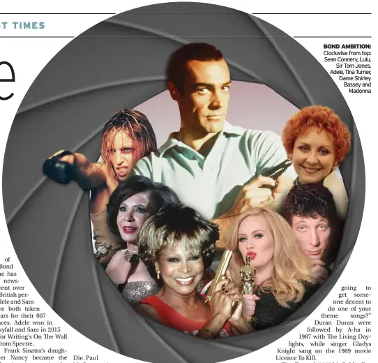  ?? ?? BOND AMBITION: Clockwise from top: Sean Connery, Lulu, Sir Tom Jones, Adele, Tina Turner, Dame Shirley Bassey and Madonna