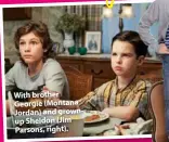  ??  ?? With brother Georgie (Montana Jordan) and grownup Sheldon (Jim Parsons, right).