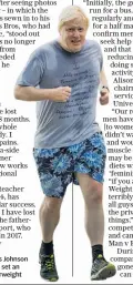  ??  ?? Weighty issue: Boris s Johnson has been jogging to set an example to the overweight rweight