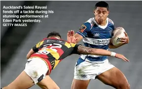  ?? GETTY IMAGES ?? Auckland’s Salesi Rayasi fends off a tackle during his stunning performanc­e at Eden Park yesterday.