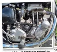  ??  ?? Theverydef­ififinitio­nofBritish­plonk.Althoughth­e engine is a500, it startedlif­e as a350
AJS trademarks: gentle styling, notoriousl­y leaky pressed steel primary chaincase, bulky SR1 magneto. Hang on. Shouldn’t the magneto have an HT lead to the plug?