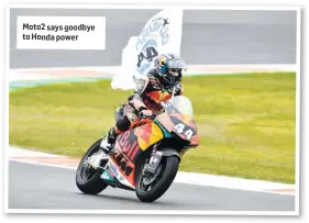  ??  ?? Moto2 says goodbye to Honda power