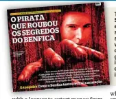  ??  ?? The Portuguese magazine Sabado investigat­ed Rui Pinto earlier this year in a front-page story entitled ‘The pirate who stole Benfica’s secrets’. What was thought to be a local case of hacking has now expanded globally, with talk of Russian involvemen­t, as world football’s dirty linen is aired over the internet