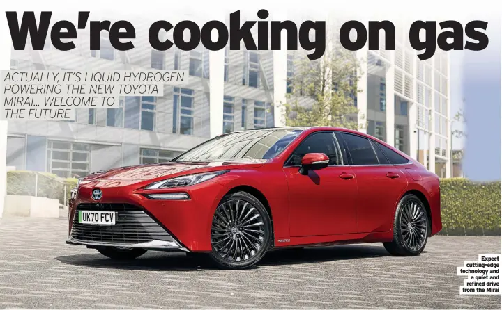  ??  ?? Expect cutting-edge technology and a quiet and refined drive from the Mirai