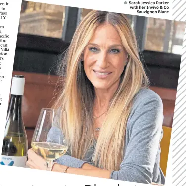  ??  ?? Sarah Jessica Parker with her Invivo & Co Sauvignon Blanc