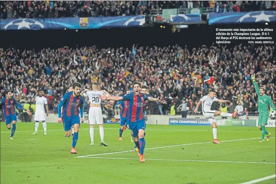  ?? FOTO: MANEL MONTILLA ?? El momento más impactante de la última edición de la Champions League. El 6-1 del Barça al PSG destrozó los audímetros televisivo­s