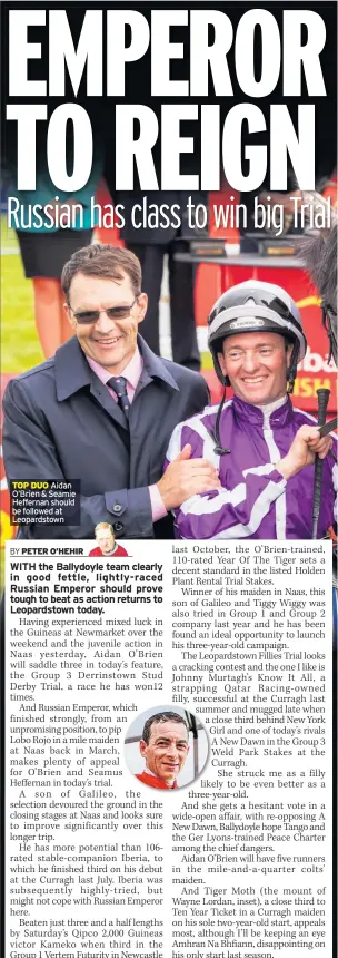  ??  ?? TOP DUO Aidan O’brien & Seamie Heffernan should be followed at Leopardsto­wn