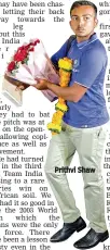  ??  ?? Prithvi Shaw