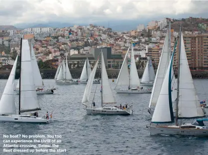  ??  ?? No boat? No problem. You too can experience the thrill of an Atlantic crossing. Below: the fleet dressed up before the start