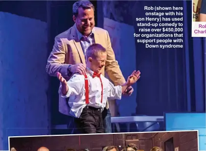  ??  ?? Rob (shown here onstage with his son Henry) has used stand-up comedy to raise over $ 450,000 for organizati­ons that support people with Down syndrome