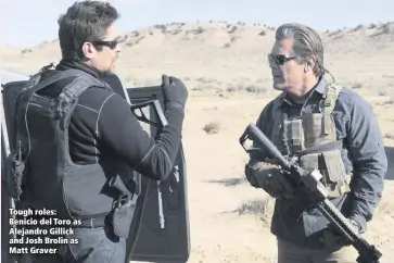  ??  ?? Tough roles: Benicio del Toro as Alejandro Gillick and Josh Brolin as Matt Graver