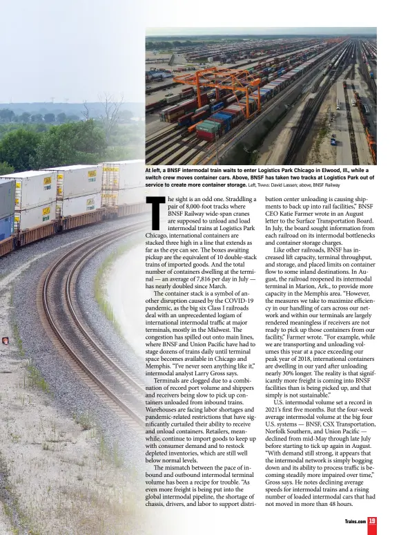  ?? Left, Trains: David Lassen; above, BNSF Railway ?? At left, a BNSF intermodal train waits to enter Logistics Park Chicago in Elwood, Ill., while a switch crew moves container cars. Above, BNSF has taken two tracks at Logistics Park out of service to create more container storage.