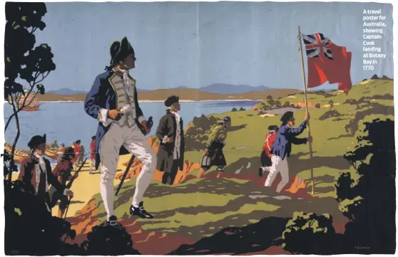  ?? PHOTOS: GETTY IMAGES ?? A travel poster for Australia, showing Captain Cook landing at Botany Bay in 1770