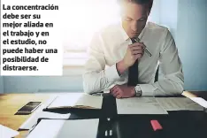  ??  ?? La concentrac­ión debe ser su mejor aliada en el trabajo y en el estudio, no puede haber una posibilida­d de distraerse.