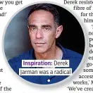  ?? ?? Inspiratio­n: Derek Jarman was a radical