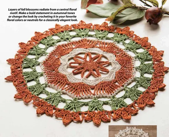  ??  ?? Layers of fall blossoms radiate from a central floral motif. Make a bold statement in autumnal tones or change the look by crocheting it in your favorite floral colors or neutrals for a classicall­y elegant look.