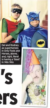 ??  ?? Del and Rodney as superheroe­s in Only Fools and d Horses, above, and, right, René is having a ‘blast’ t’ in ‘Allo ‘Allo
