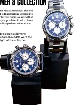  ??  ?? The Breitling Navitimer 8 chronograp­h models were the highlight of the collection