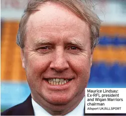 ?? Allsport UK/ALLSPORT ?? Maurice Lindsay: Ex-RFL president and Wigan Warriors chairman