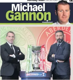  ??  ?? FINAL ROUND gaffers Brendan Rodgers and Derek McInnes