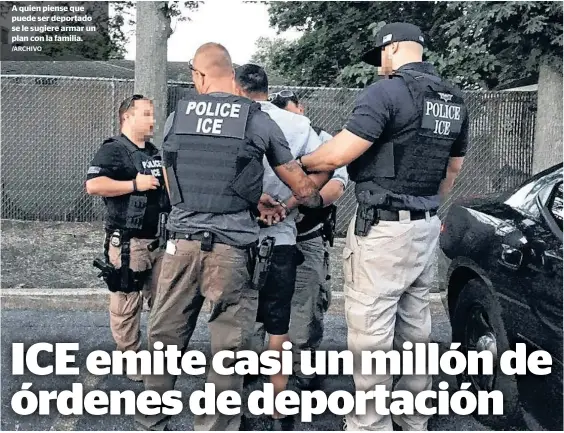  ?? /ARCHIVO ?? A quien piense que puede ser deportado se le sugiere armar un plan con la familia.