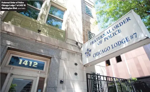  ?? SUN-TIMES ?? Fraternal Order of Police Chicago Lodge 7 at 1412 W. Washington Blvd.
