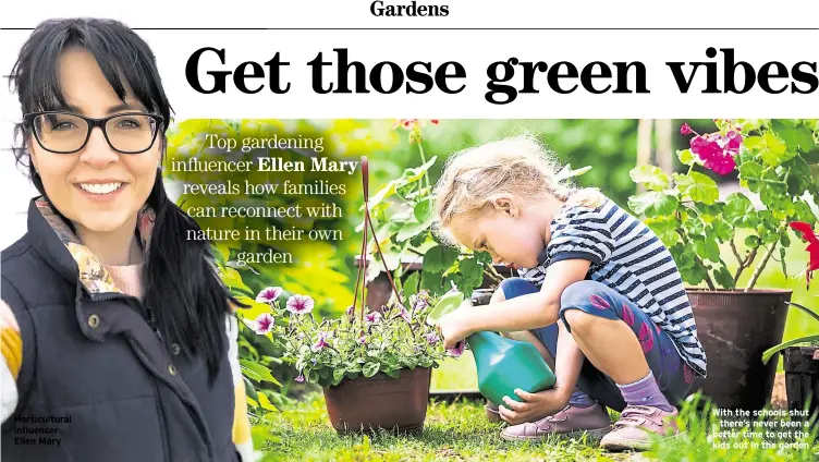  ??  ?? Horticultu­ral influencer Ellen Mary
With the schools shut there’s never been a better time to get the kids out in the garden